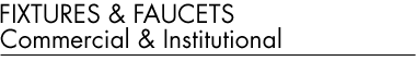 FIXTURES & FAUCETS - Commercial & Institutional